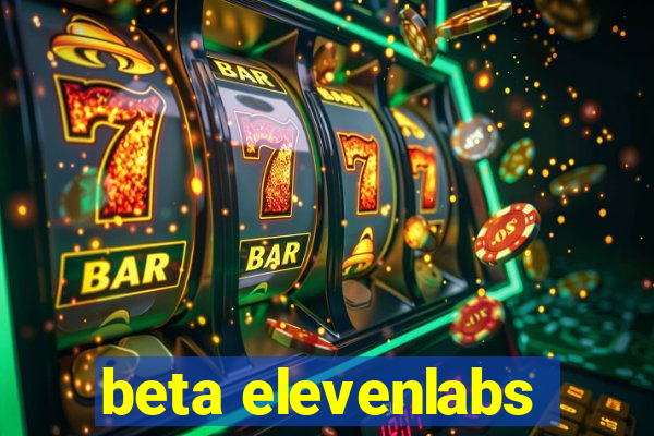 beta elevenlabs